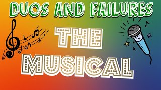 Duos and Failures - The Musical