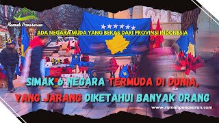 Negara Termuda di Dunia Simak 6 Negara Termuda di Dunia, Yang Jarang diketahui Banyak Orang