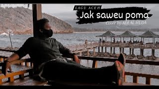 Lagu Aceh Jak saweu poma cover by ADI AL HUDA