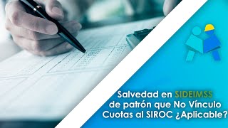 Salvedad en SIDEIMSS de patrón que No Vínculo Cuotas al SIROC ¿Aplicable?