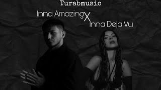 Inna Deja Vu X Inna Amazing (Mashup by Turabmusic)