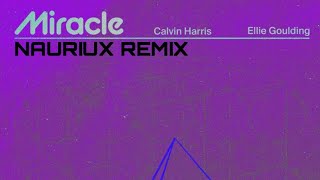 Calvin Harris, Ellie Goulding - Miracle ( NAURIUX REMIX )