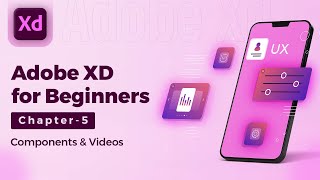 Adobe XD Course for Beginners in हिंदी/Hindi | Chapter - 5 : Components & Videos