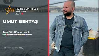 Umut BEKTAŞ - Nerden Çıktın Sen Karşıma