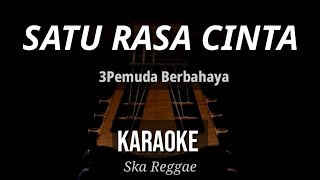 Satu Rasa Cinta  - 3Pemuda Berbahaya | Female Key | Karaoke | Ska Reggae