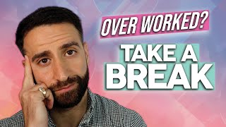 5 Signs You Work TOO MUCH and Need a BREAK