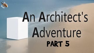 An Architect's Adventure - Part 5 - Full Walkthrough