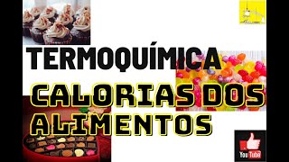 O que é Termoquímica? - Calorias dos alimentos - Tabelas Calóricas