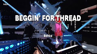 Kellyoke | Beggin' for Thread (Banks)