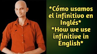 ¿cómo usamos Infinitivo en inglés? How we use Infinitive in English?