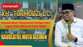 Ceramah Kh. Turmudzi, Lc. - Dawamkan Sholawat 1 hari 10 x Agar Kita Dikenal Oleh Nabi