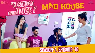 MadHouse | Sitcom S01E16 - "Nostalgic in the House !" | Niharika Konidela | Telugu Web Series