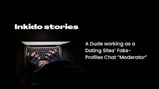 True Story - A Dude working as a Dating Sites’ Fake-Profiles Chat “Moderator”