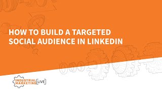 How to build a targeted social audience in LinkedIn