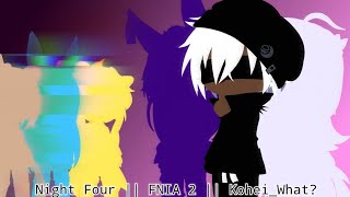 Night Four || FNIA 2 || Kohei_What?