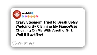 Crazy Stepmom Tried to Break Up My Wedding By Claiming My Fiancé Was Cheating On Me With#reddit