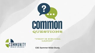 "What is Biblical Canon?" | CBC Summer Bible Study