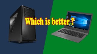 Which is Good? Laptop or Desktop