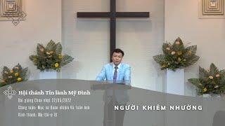 Người Khiêm Nhường | Mục sư Quản nhiệm Vũ Tuấn Anh | HTTL Mỹ Đình | Chúa Nhật 22/05/2022