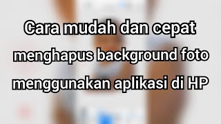 Cara mudah menghapus background foto menggunakan aplikasi di HP