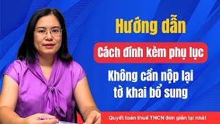 Hướng dẫn cách đính kèm phụ lục không cần nộp lại tờ khai bổ sung