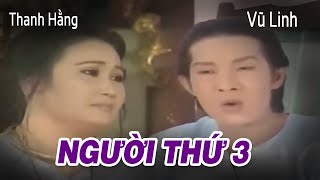 VŨ LINH, THANH HẰNG - NGƯỜI THỨ 3 | Cải Lương Xã Hội Xưa Hay Nhất