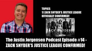 The Justin Jorgensen Podcast Episode #14 - ZACK SNYDER'S JUSTICE LEAGUE CONFIRMED!