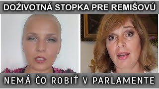 DOŽIVOTNÁ STOPKA PRE REMIŠOVÚ. NEMÁ ČO ROBIŤ V PARLAMENTE.