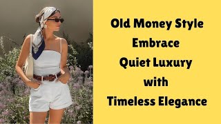 Old Money Style: Embrace Quiet Luxury with Timeless Elegance