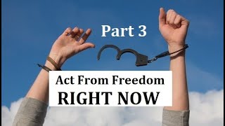 Act & Make Decisions from Freedom, not Mental Programming (Part 3/3)