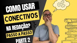 COMO USAR CONECTIVOS NA REDAÇÃO! (Parte 2)