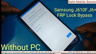 Samsung J610F J6+ FRP Lock Bypass Without PC 2019