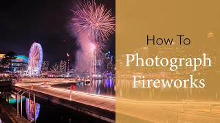 How To Photograph Fireworks | Tutorial On Location