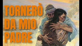 "Tornerò da mio Padre" (Luca 15:1, 11-32).