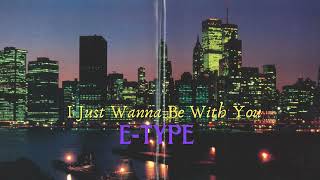 E-Type - I Just Wanna Be With You 432hz