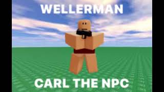 Wellerman but it’s sung by Carl the NPC