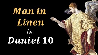 Man clothed in Linen| Daniel 10 | Part 34