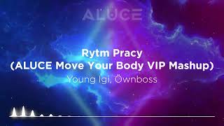 Young Igi, Öwnboss - Rytm Pracy (ALUCE Move Your Body VIP Mashup)