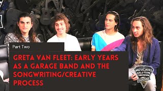 Greta Van Fleet: Early Years as a Garage Band and the Songwriting/Creative Process - Part Two