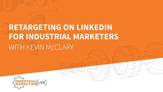 IML: Retargeting on LinkedIn for industrial marketers