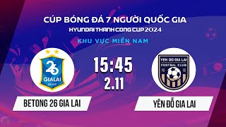 🔴BETONG 26 GIA LAI - YÊN ĐỖ GIA LAI  | Cúp bóng đá 7 người QG Hyundai Thành Công Cup 2024 #VSCS4