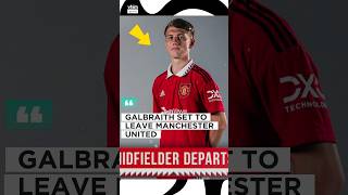 GALBRAITH SET TO LEAVE MAN UNITED #premierleague #transfernews #footballnews