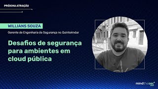 Desafios de segurança para ambientes em cloud pública | Willians Souza