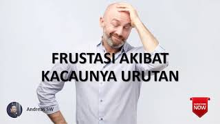 Andreas SW - Frustasi Akibat Kacaunya Urutan