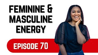 Understanding Masculine & Feminine Energy | Episode 70