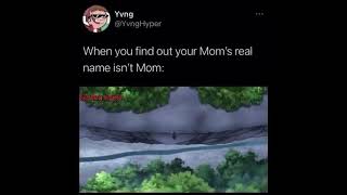 When you find out your mom's real name isn't mom 😂