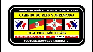 CAMINHO DO MEIO  X  ARREMANGA - TORNEIO ANIVERSÁRIO 174 ANOS MUNICÍPIO DE VACARIA / RS