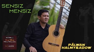 Pälwan Halmyradow - Sensiz Mensiz “Albom no15” 2024