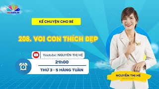 #208 VOI CON THÍCH ĐẸP | Kể Chuyện Cho Bé | Nguyễn Thị Hệ