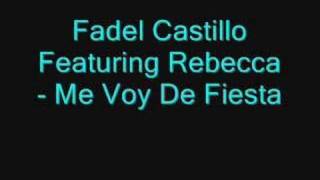 Fadel Castillo Featuring Rebecca - Me Voy De Fiesta